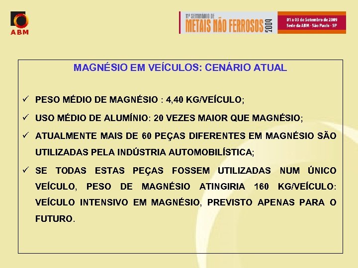 MAGNÉSIO EM VEÍCULOS: CENÁRIO ATUAL ü PESO MÉDIO DE MAGNÉSIO : 4, 40 KG/VEÍCULO;