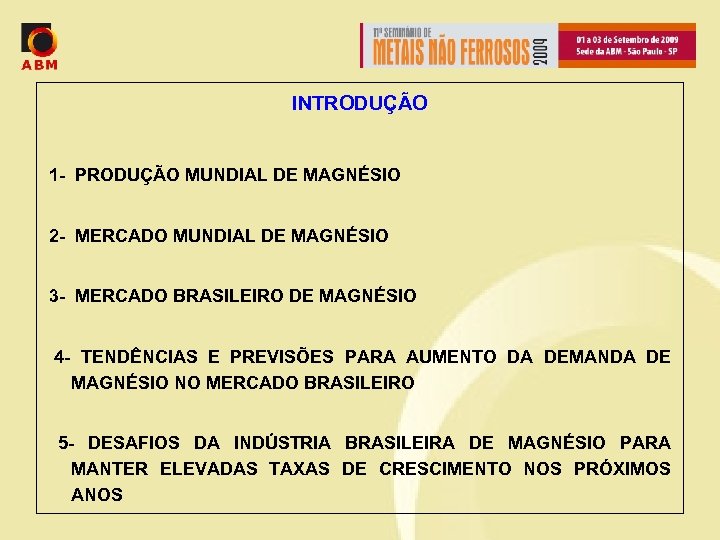 INTRODUÇÃO 1 - PRODUÇÃO MUNDIAL DE MAGNÉSIO 2 - MERCADO MUNDIAL DE MAGNÉSIO 3