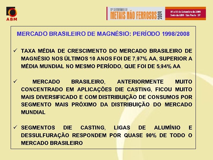 MERCADO BRASILEIRO DE MAGNÉSIO: PERÍODO 1998/2008 ü TAXA MÉDIA DE CRESCIMENTO DO MERCADO BRASILEIRO