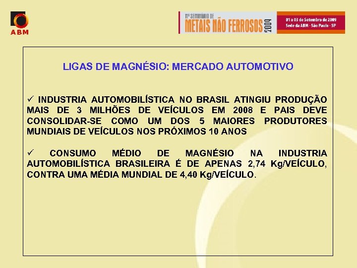 LIGAS DE MAGNÉSIO: MERCADO AUTOMOTIVO ü INDUSTRIA AUTOMOBILÍSTICA NO BRASIL ATINGIU PRODUÇÃO MAIS DE