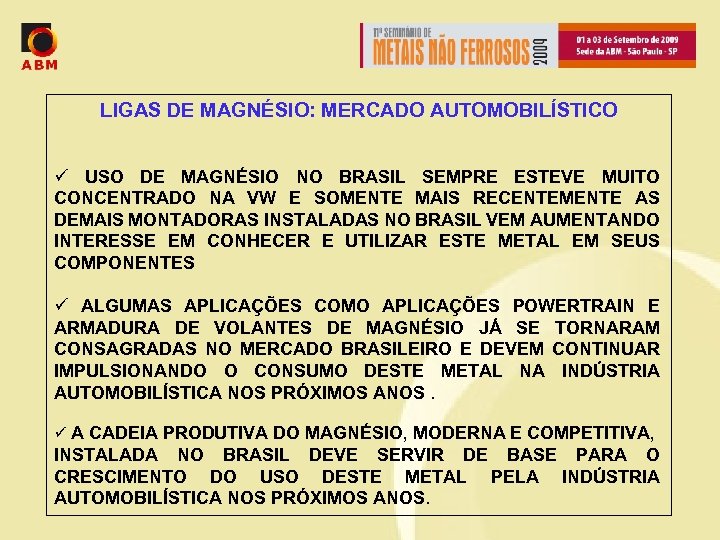 LIGAS DE MAGNÉSIO: MERCADO AUTOMOBILÍSTICO ü USO DE MAGNÉSIO NO BRASIL SEMPRE ESTEVE MUITO