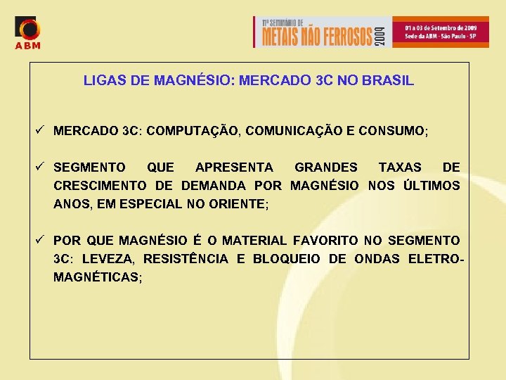 LIGAS DE MAGNÉSIO: MERCADO 3 C NO BRASIL ü MERCADO 3 C: COMPUTAÇÃO, COMUNICAÇÃO
