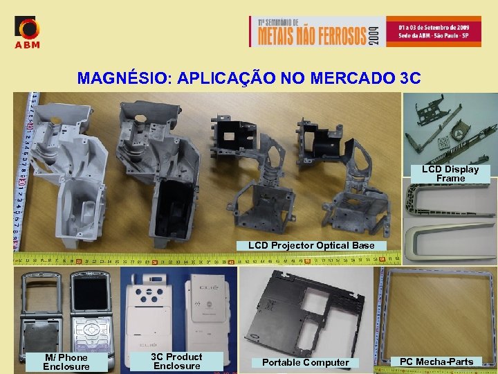 MAGNÉSIO: APLICAÇÃO NO MERCADO 3 C LCD Display Frame LCD Projector Optical Base M/
