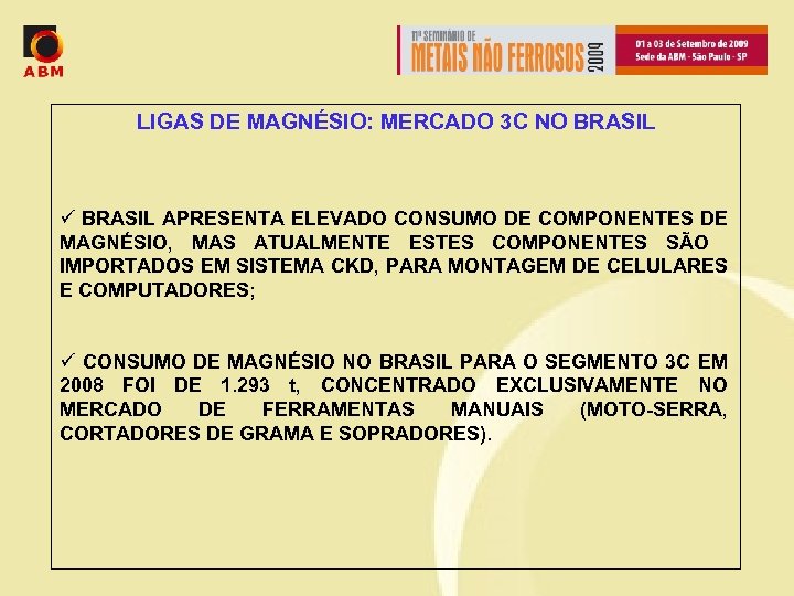 LIGAS DE MAGNÉSIO: MERCADO 3 C NO BRASIL ü BRASIL APRESENTA ELEVADO CONSUMO DE