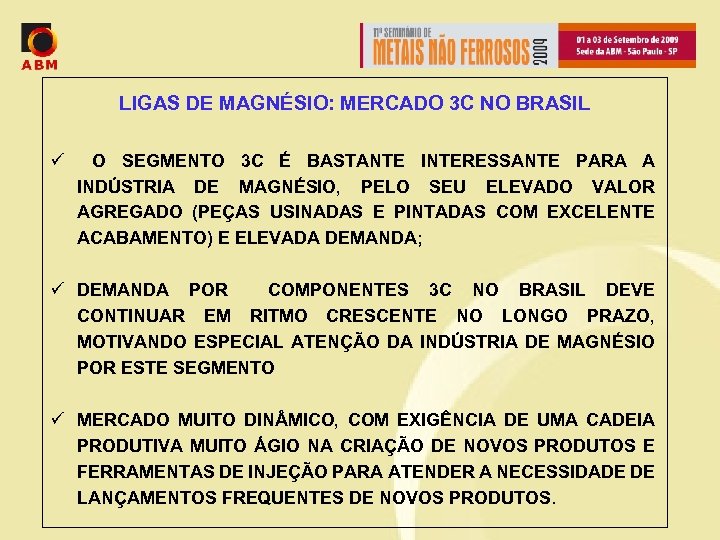 LIGAS DE MAGNÉSIO: MERCADO 3 C NO BRASIL ü O SEGMENTO 3 C É