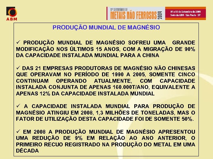 PRODUÇÃO MUNDIAL DE MAGNÉSIO ü PRODUÇÃO MUNDIAL DE MAGNÉSIO SOFREU UMA GRANDE MODIFICAÇÃO NOS