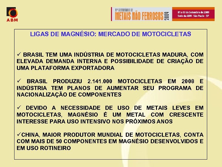 LIGAS DE MAGNÉSIO: MERCADO DE MOTOCICLETAS ü BRASIL TEM UMA INDÚSTRIA DE MOTOCICLETAS MADURA,