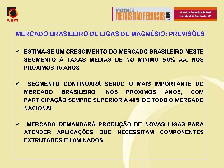 MERCADO BRASILEIRO DE LIGAS DE MAGNÉSIO: PREVISÕES ü ESTIMA-SE UM CRESCIMENTO DO MERCADO BRASILEIRO