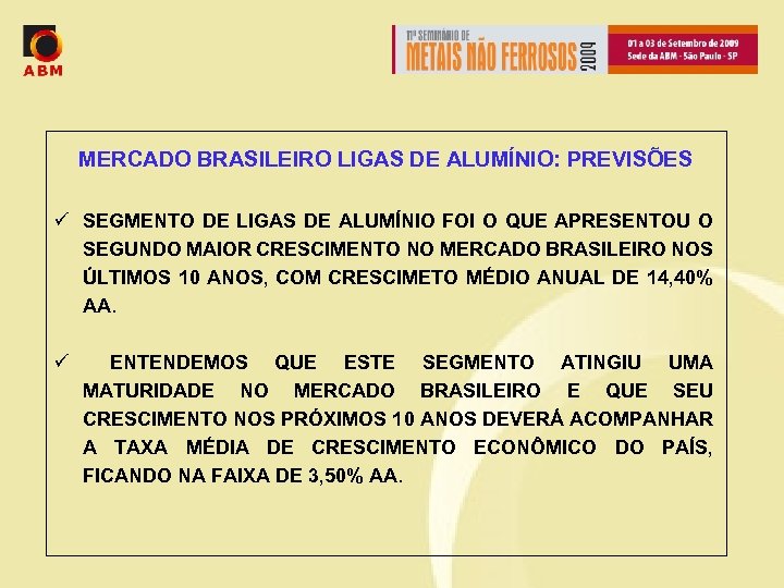 MERCADO BRASILEIRO LIGAS DE ALUMÍNIO: PREVISÕES ü SEGMENTO DE LIGAS DE ALUMÍNIO FOI O