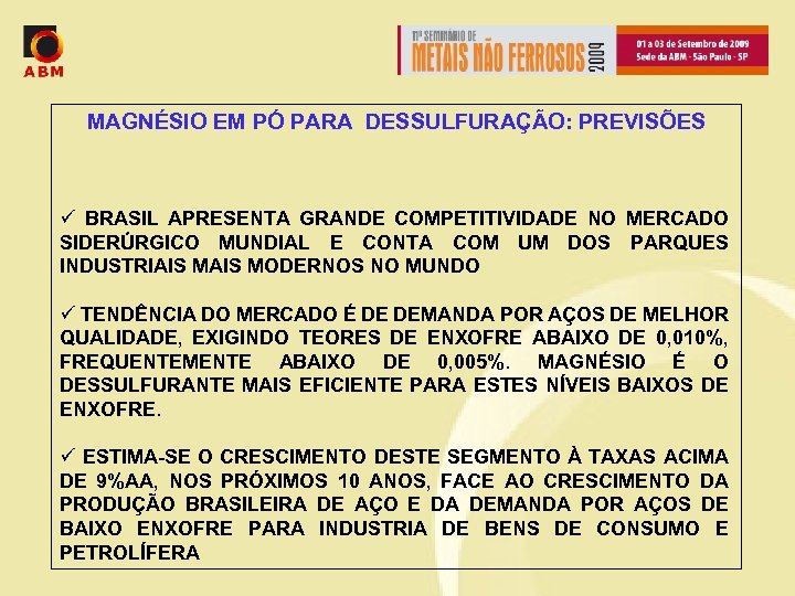 MAGNÉSIO EM PÓ PARA DESSULFURAÇÃO: PREVISÕES ü BRASIL APRESENTA GRANDE COMPETITIVIDADE NO MERCADO SIDERÚRGICO