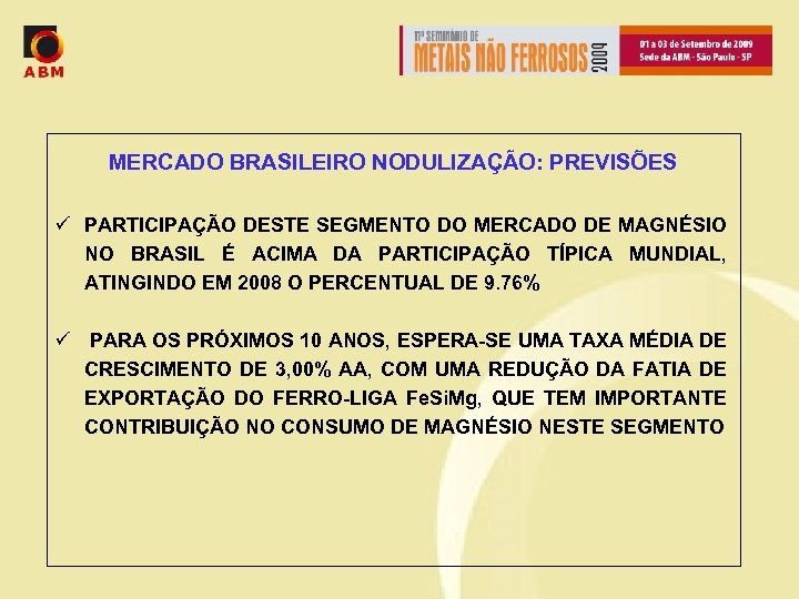 MERCADO BRASILEIRO NODULIZAÇÃO: PREVISÕES ü PARTICIPAÇÃO DESTE SEGMENTO DO MERCADO DE MAGNÉSIO NO BRASIL