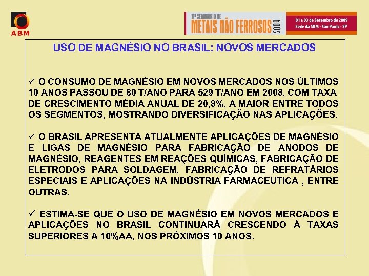 USO DE MAGNÉSIO NO BRASIL: NOVOS MERCADOS ü O CONSUMO DE MAGNÉSIO EM NOVOS