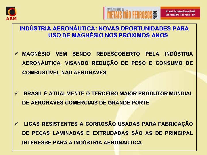 INDÚSTRIA AERONÁUTICA: NOVAS OPORTUNIDADES PARA USO DE MAGNÉSIO NOS PRÓXIMOS ANOS ü MAGNÉSIO VEM