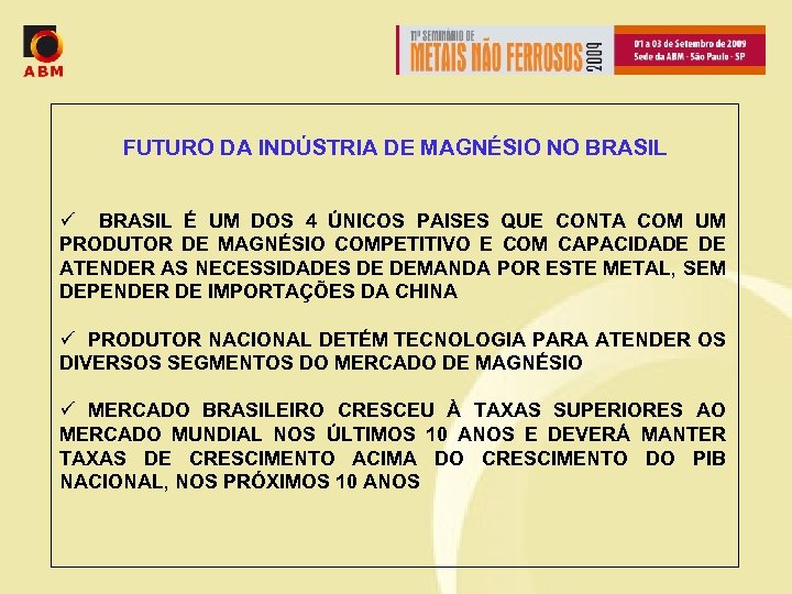 FUTURO DA INDÚSTRIA DE MAGNÉSIO NO BRASIL ü BRASIL É UM DOS 4 ÚNICOS