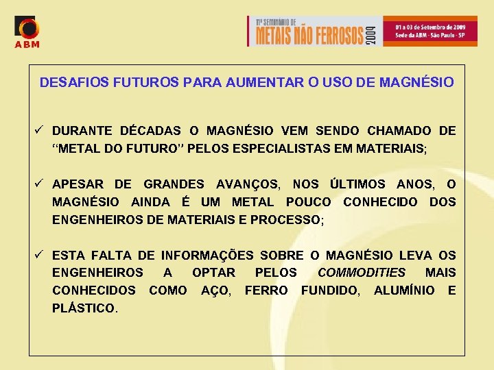 DESAFIOS FUTUROS PARA AUMENTAR O USO DE MAGNÉSIO ü DURANTE DÉCADAS O MAGNÉSIO VEM
