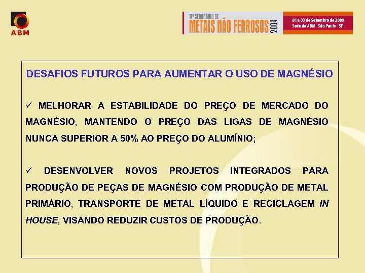 DESAFIOS FUTUROS PARA AUMENTAR O USO DE MAGNÉSIO ü MELHORAR A ESTABILIDADE DO PREÇO