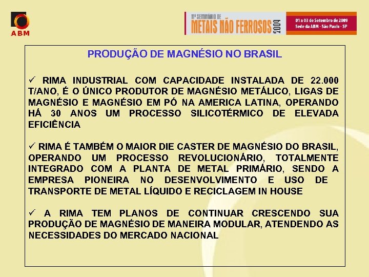 PRODUÇÃO DE MAGNÉSIO NO BRASIL ü RIMA INDUSTRIAL COM CAPACIDADE INSTALADA DE 22. 000