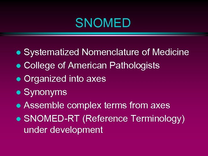 SNOMED Systematized Nomenclature of Medicine l College of American Pathologists l Organized into axes