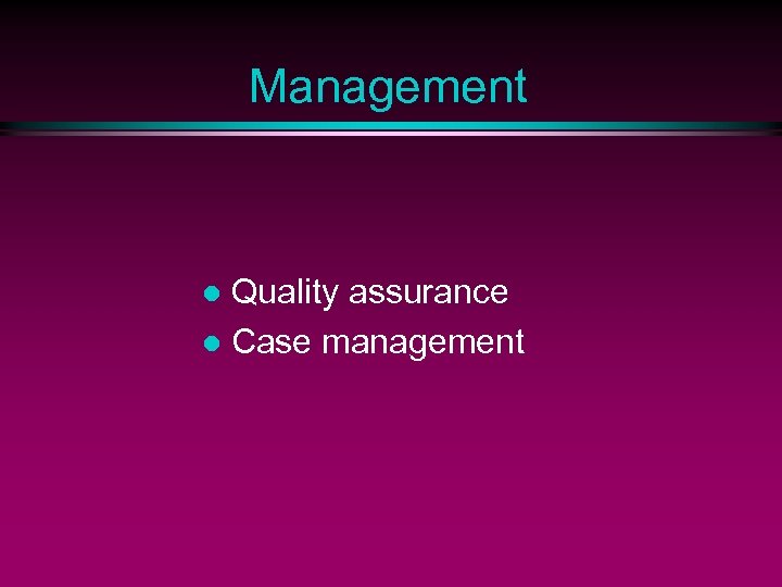 Management Quality assurance l Case management l 