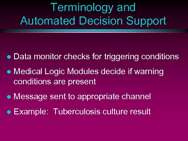 Terminology and Automated Decision Support l Data monitor checks for triggering conditions l Medical
