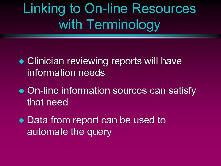 Linking to On-line Resources with Terminology l Clinician reviewing reports will have information needs