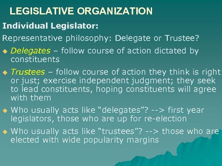 LEGISLATIVE ORGANIZATION Individual Legislator: Representative philosophy: Delegate or Trustee? u Delegates – follow course