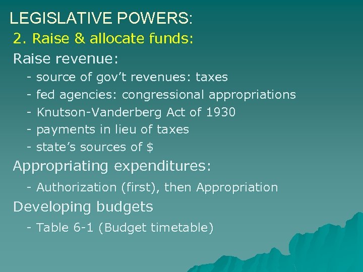 LEGISLATIVE POWERS: 2. Raise & allocate funds: Raise revenue: - source of gov’t revenues: