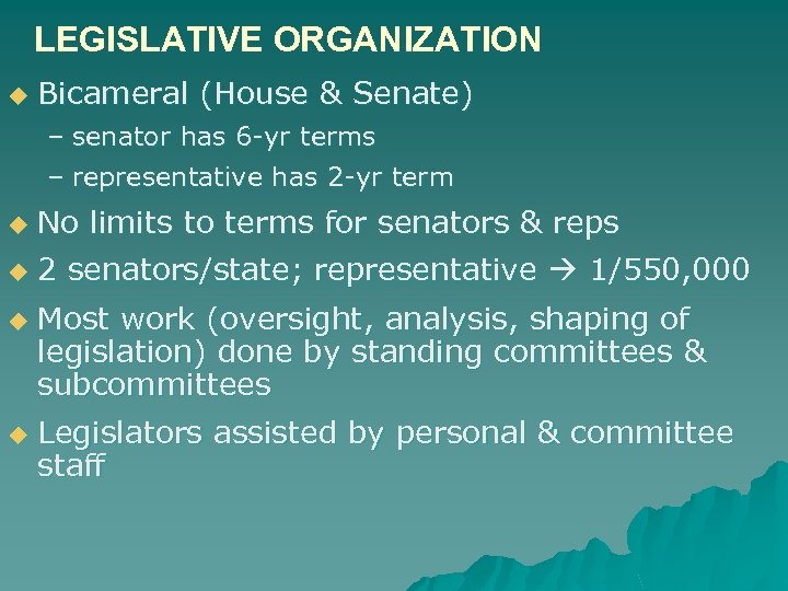 LEGISLATIVE ORGANIZATION u Bicameral (House & Senate) – senator has 6 -yr terms –
