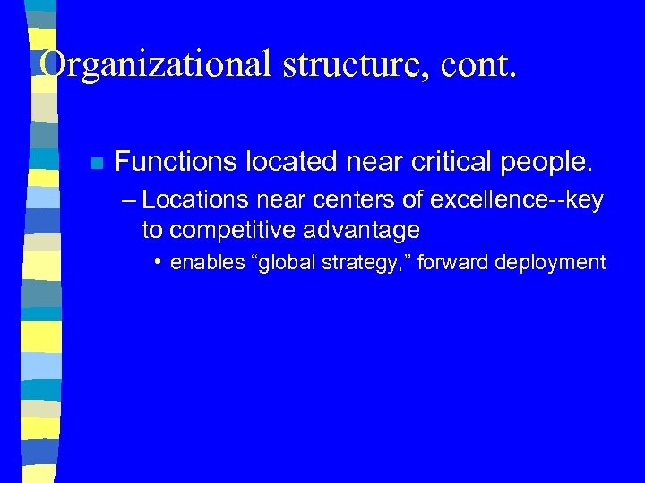 Organizational structure, cont. n Functions located near critical people. – Locations near centers of