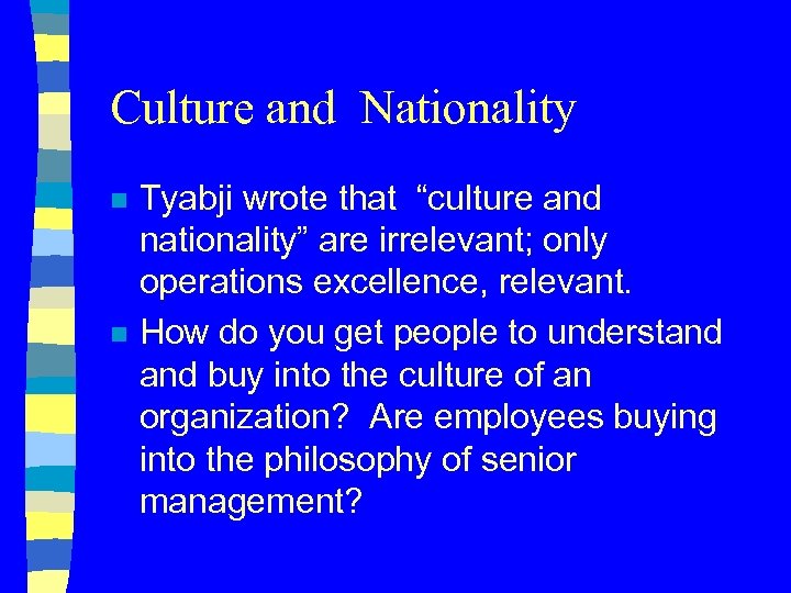 Culture and Nationality n n Tyabji wrote that “culture and nationality” are irrelevant; only