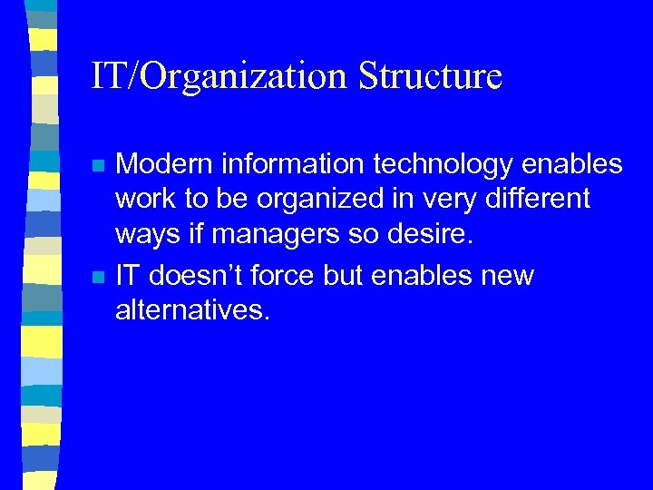 IT/Organization Structure n n Modern information technology enables work to be organized in very