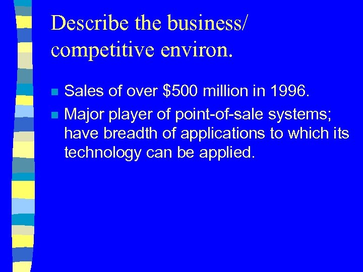 Describe the business/ competitive environ. n n Sales of over $500 million in 1996.