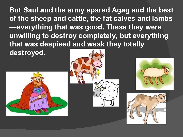 But Saul and the army spared Agag and the best of the sheep and