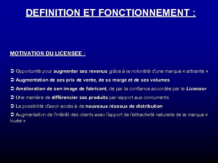 DEFINITION ET FONCTIONNEMENT : MOTIVATION DU LICENSEE : Ü Opportunité pour augmenter ses revenus