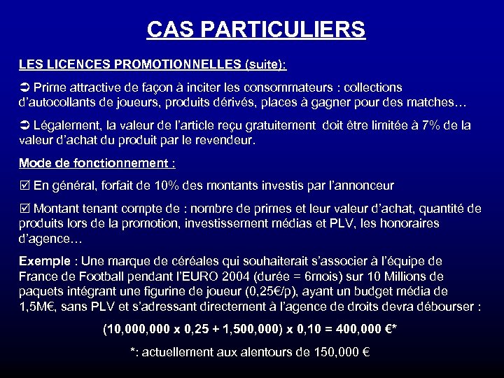 CAS PARTICULIERS LES LICENCES PROMOTIONNELLES (suite): Ü Prime attractive de façon à inciter les