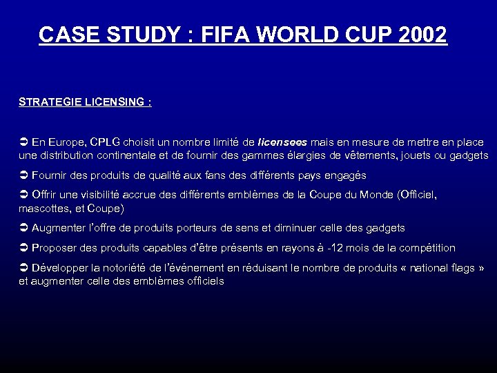 CASE STUDY : FIFA WORLD CUP 2002 STRATEGIE LICENSING : Ü En Europe, CPLG