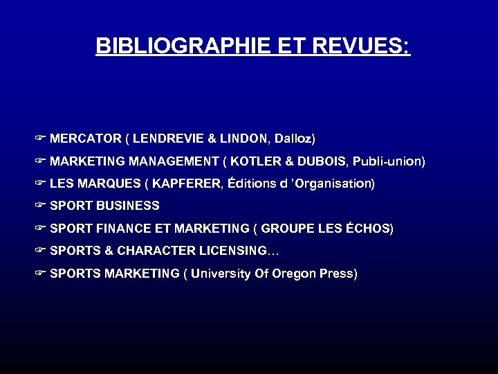 BIBLIOGRAPHIE ET REVUES: F MERCATOR ( LENDREVIE & LINDON, Dalloz) F MARKETING MANAGEMENT (
