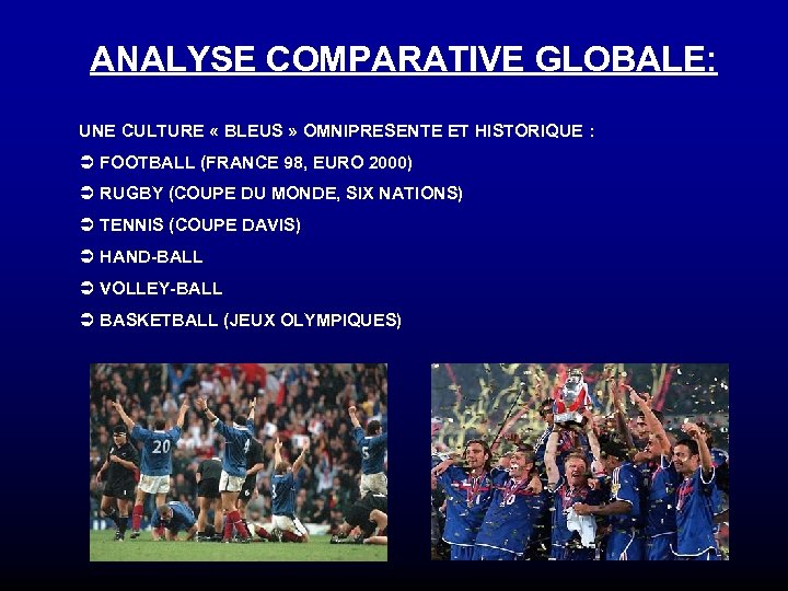 ANALYSE COMPARATIVE GLOBALE: UNE CULTURE « BLEUS » OMNIPRESENTE ET HISTORIQUE : Ü FOOTBALL