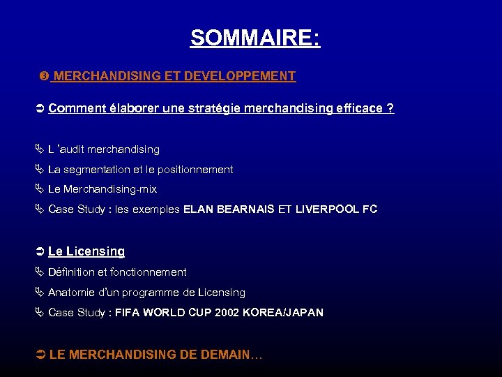 SOMMAIRE: MERCHANDISING ET DEVELOPPEMENT Ü Comment élaborer une stratégie merchandising efficace ? Ä L