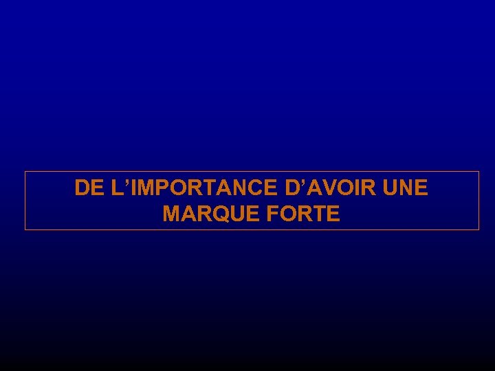 DE L’IMPORTANCE D’AVOIR UNE MARQUE FORTE 
