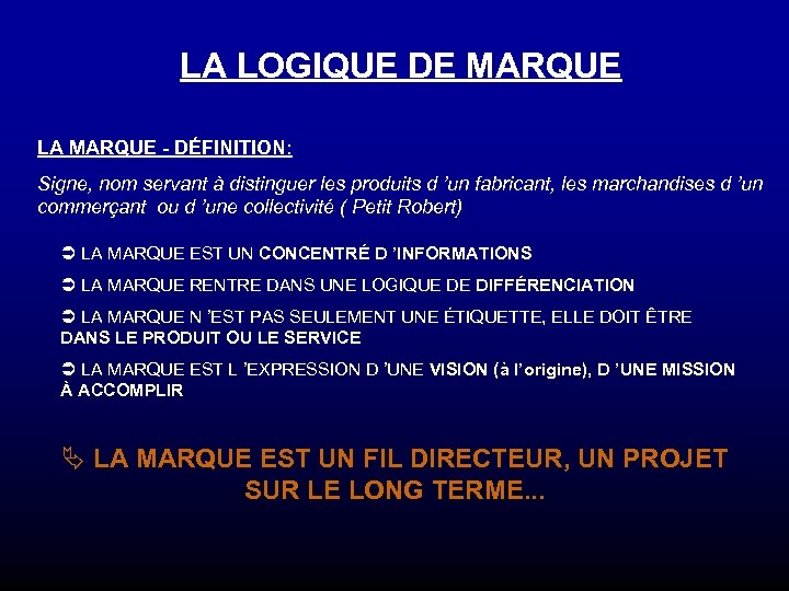 LA LOGIQUE DE MARQUE LA MARQUE - DÉFINITION: Signe, nom servant à distinguer les