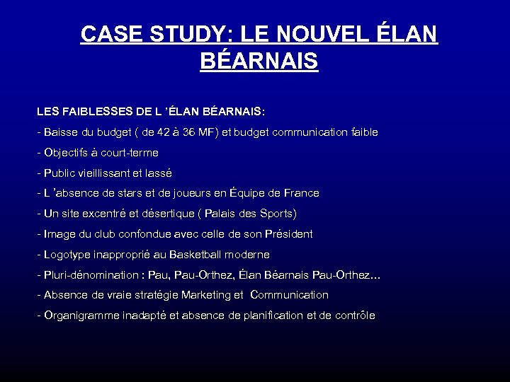 CASE STUDY: LE NOUVEL ÉLAN BÉARNAIS LES FAIBLESSES DE L ’ÉLAN BÉARNAIS: - Baisse