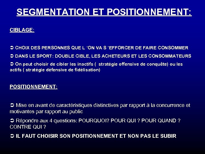 SEGMENTATION ET POSITIONNEMENT: CIBLAGE: Ü CHOIX DES PERSONNES QUE L ’ON VA S ’EFFORCER