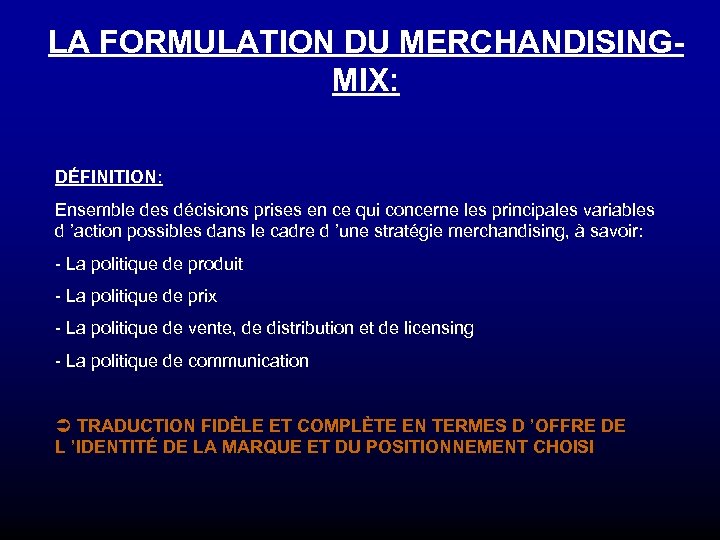 LA FORMULATION DU MERCHANDISINGMIX: DÉFINITION: Ensemble des décisions prises en ce qui concerne les