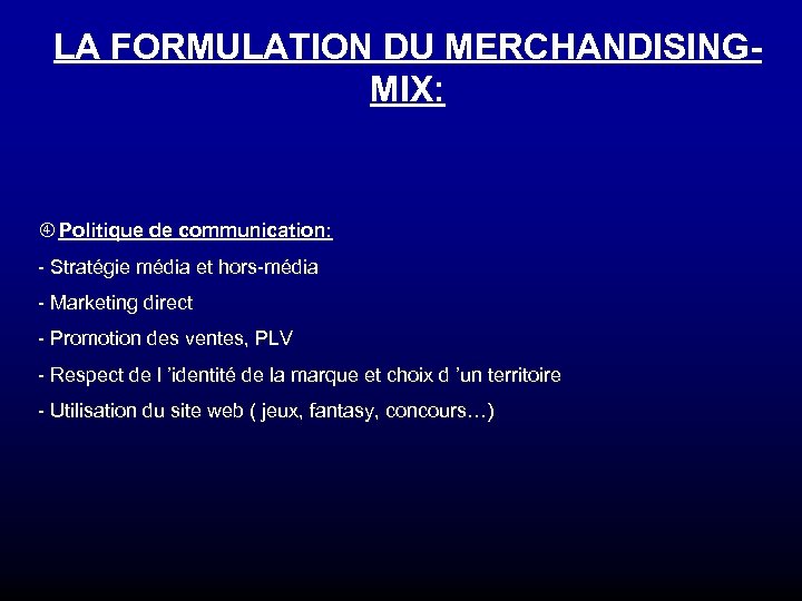 LA FORMULATION DU MERCHANDISINGMIX: Politique de communication: - Stratégie média et hors-média - Marketing