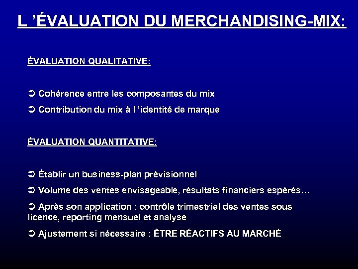 L ’ÉVALUATION DU MERCHANDISING-MIX: ÉVALUATION QUALITATIVE: Ü Cohérence entre les composantes du mix Ü