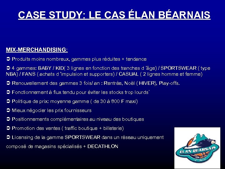 CASE STUDY: LE CAS ÉLAN BÉARNAIS MIX-MERCHANDISING: Ü Produits moins nombreux, gammes plus réduites