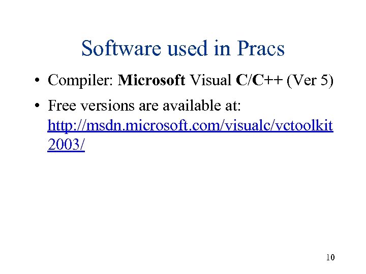 Software used in Pracs • Compiler: Microsoft Visual C/C++ (Ver 5) • Free versions