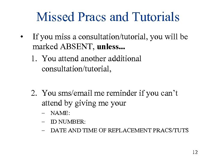Missed Pracs and Tutorials • If you miss a consultation/tutorial, you will be marked