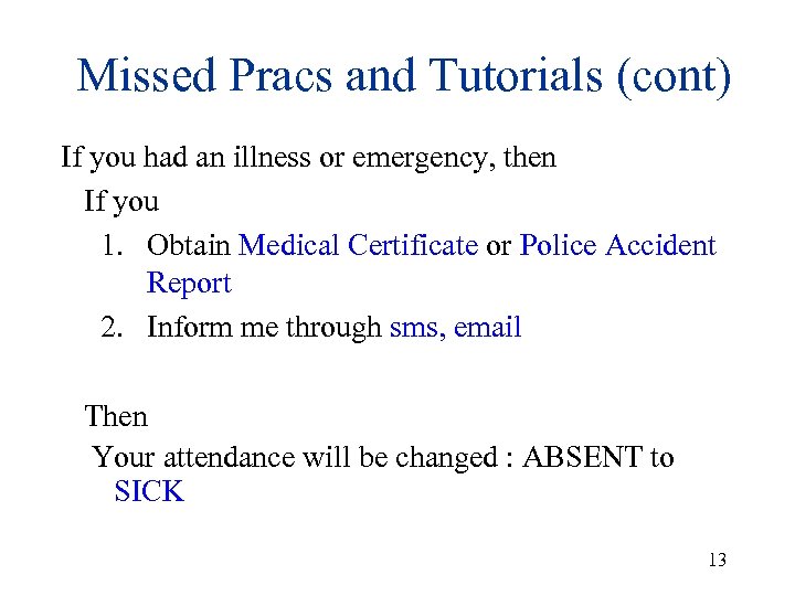 Missed Pracs and Tutorials (cont) If you had an illness or emergency, then If
